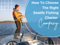How To Choose The Right Seattle Fishing Charter Company